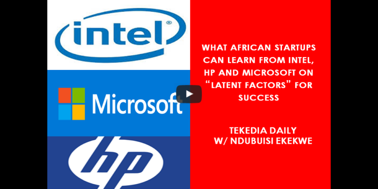What African Startups Can Learn From Intel, HP And Microsoft On “Latent Factors” [Video]