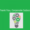 Thank You, Corporate Subscribers