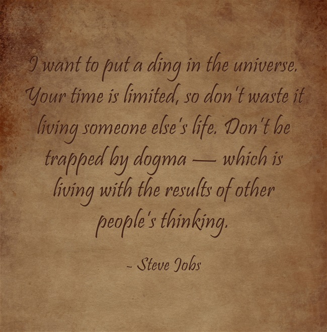 “Put a ding in the universe” by Steve Jobs