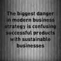 The Danger of confusing successful products with sustainable businesses