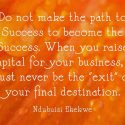 Do not make the path to Success to become the Success