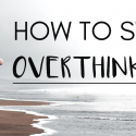 Problems of Overthinking – And How To Stop Overthinking