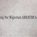 Looking for Nigeria’s GREATER Leader
