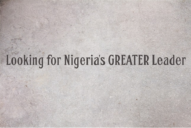 Looking for Nigeria’s GREATER Leader