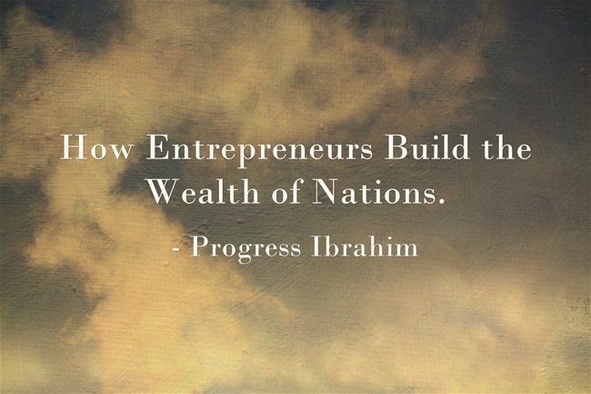 How Entrepreneurs Build the Wealth of Nations