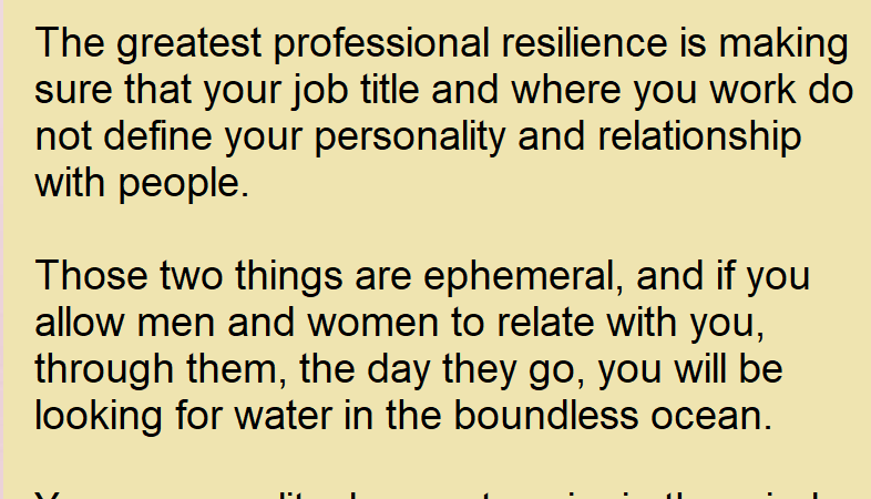 Your personality does not expire in the minds of people even when titles and workplaces go