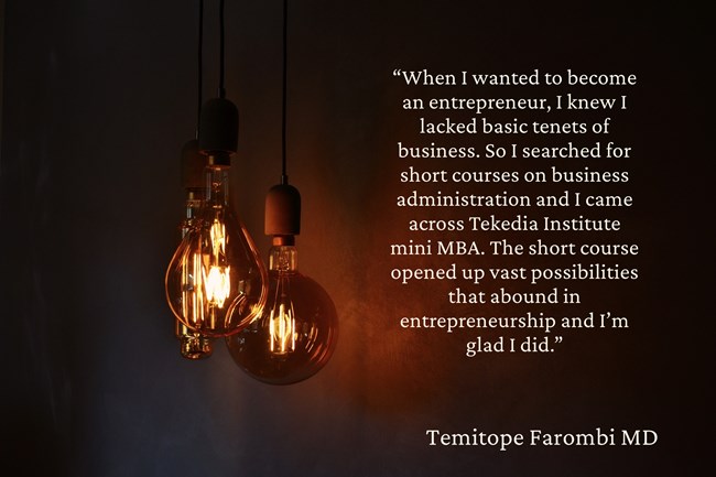 “I came across Tekedia  mini MBA. The short course opened up vast possibilities” – Temitope Farombi MD