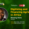 Digitizing and Financing Agriculture in Africa – Tekedia Live