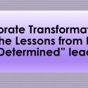 Corporate Transformation and the Lessons from Ezra, The “Determined” leader