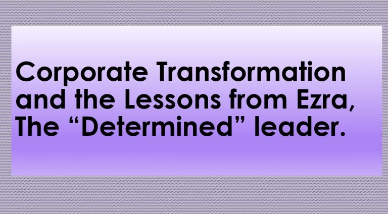 Corporate Transformation and the Lessons from Ezra, The “Determined” leader