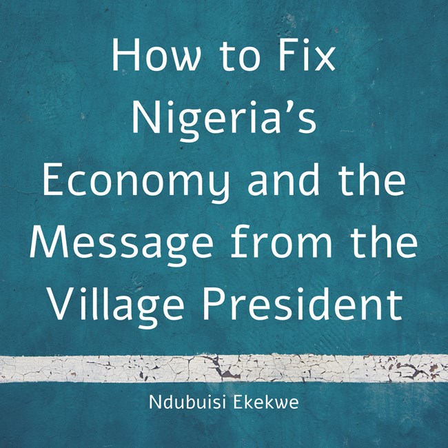 How to Fix Nigeria’s Economy and the Message from the Village President