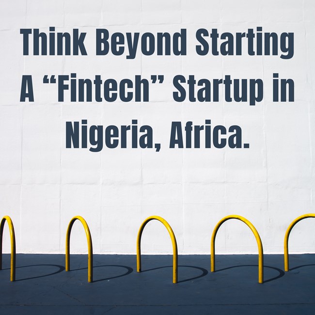 Think Beyond Starting Another “Fintech” Startup in Nigeria, Africa