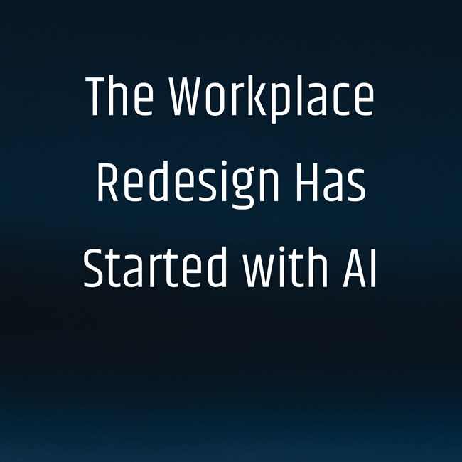 The Workplace Redesign Has Started with AI