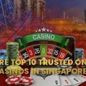 Explore the Top 10 Trusted Online Casinos in Singapore