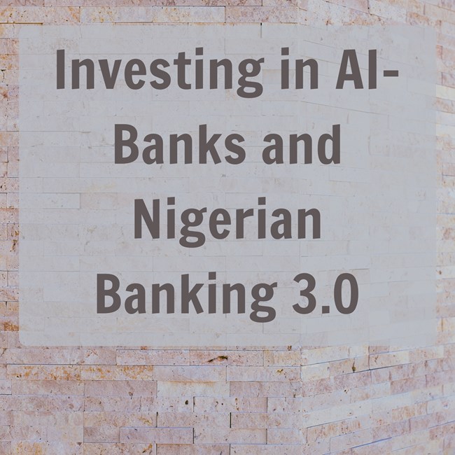 Investing in AI-Banks and Nigerian Banking 3.0
