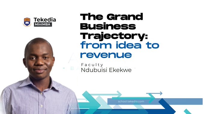 Summary of “Grand Business Trajectory: from idea to revenue” Live Session – Ndubuisi Ekekwe 