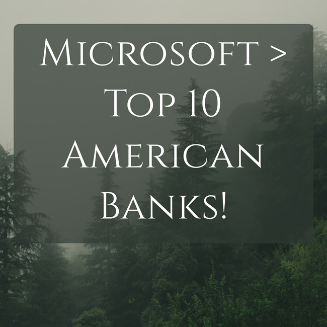 Microsoft > Top 10 American Banks, on Market Caps