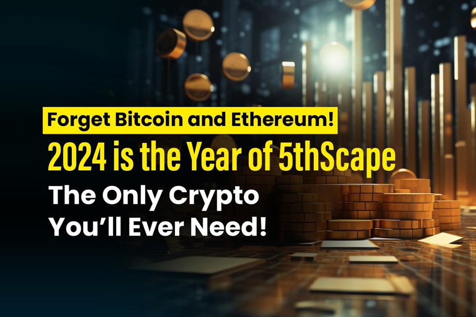 Forget Bitcoin and Ethereum! 2024 is the Year of 5thScape – The Only ...