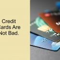 Credit Cards Are Not Bad