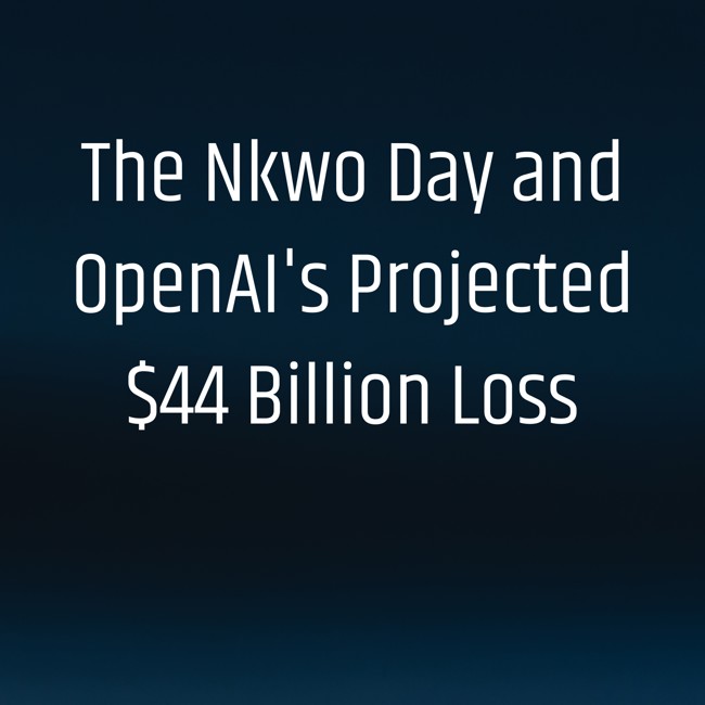 The Nkwo Day and OpenAI’s Projected $44 Billion Loss