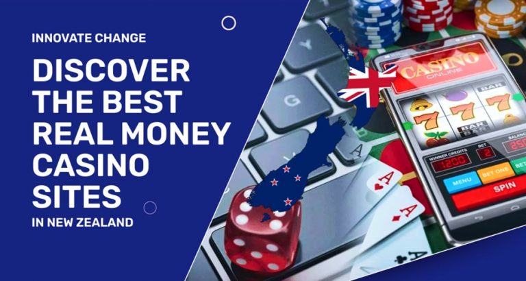 Innovate Change: Discover the Best Real Money Casino Sites in New Zealand