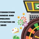 The Intersection of Business and Gambling: Opportunities in 2025