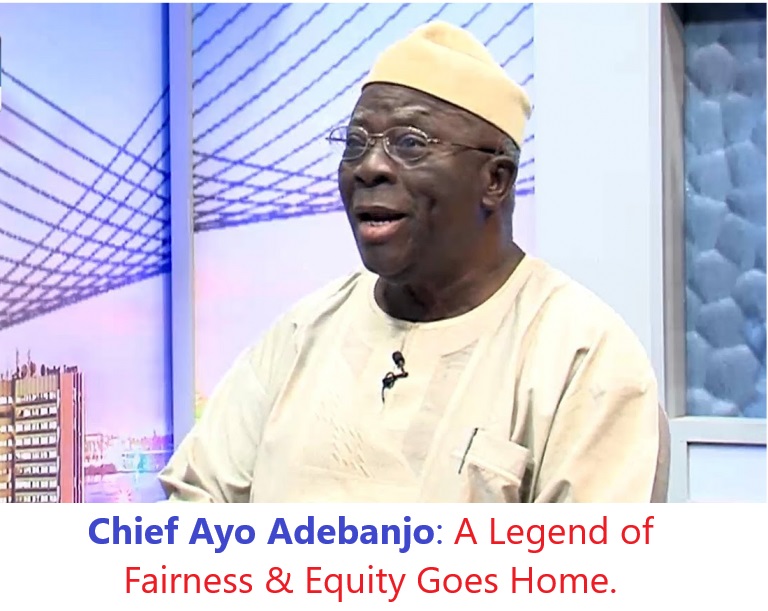 Chief Ayo Adebanjo: A Legend of Fairness and Equity Goes Home
