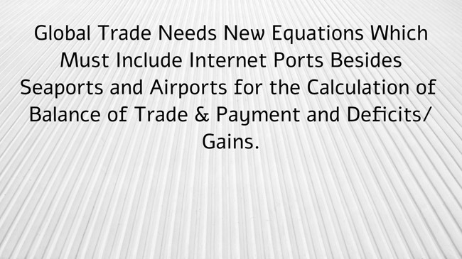 Global Trade Needs New Frameworks That Include Internet Ports, Besides Seaports, Airports, to Calculate Trade Deficits/Gains