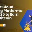 11 Best Cloud Mining Platforms for 2025 to Earn Free Bitcoin