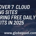 No hardware? No problem. Discover 7 Cloud Mining Sites Offering Free Daily Profits in 2025