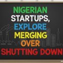 Before Shutdown, Consider a Merger: A Playbook for Nigeria’s Startup Epoch