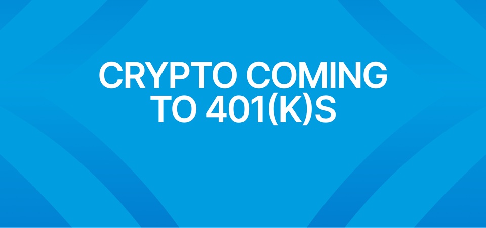 Permitting Cryptocurrencies in 401(k) Plans Could Drive Significant Capital Into Digital Assets