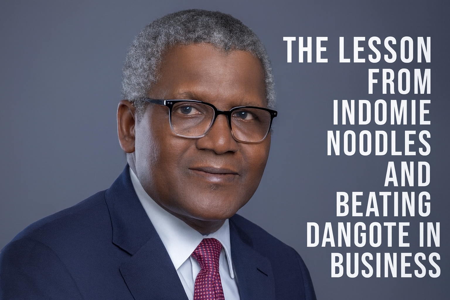 The Lesson from Indomie Noodles and Beating Dangote in Business