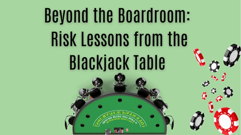 Beyond the Boardroom: Risk Lessons from the Blackjack Table