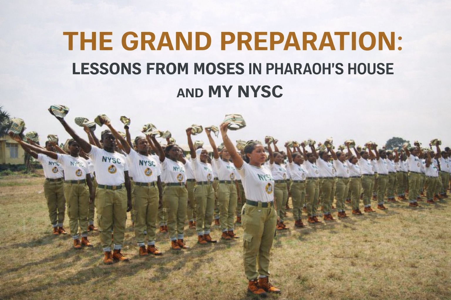 The Grand Preparation: Lessons from Moses in Pharaoh’s House and My NYSC in Jos, Nigeria