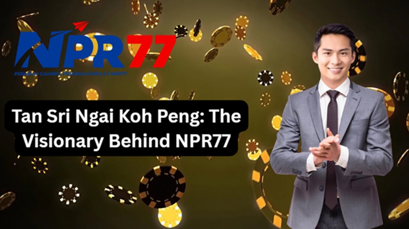 Tan Sri Ngai Koh Peng: The Visionary Behind NPR77 Nepal
