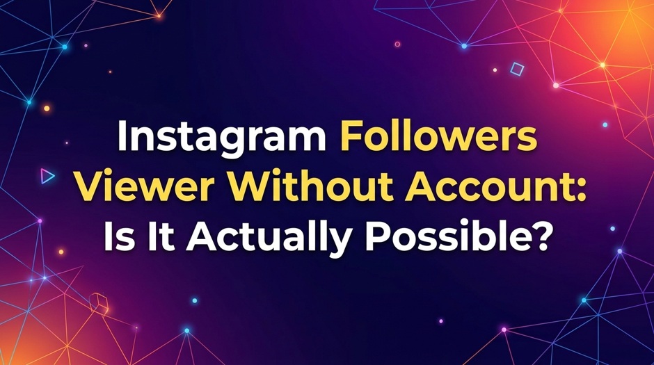Instagram Followers Viewer Without Account: Is It Actually Possible?